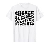 Chosen Blessed Forgiven Redeemed Thankful Grateful Love T-Shirt