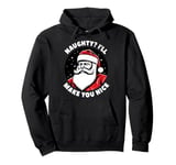 Naughty I'll make you nice Adult Humor Dirty Santa Pullover Hoodie