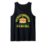 Pickle sandwich is a big dill Funny pickle sandwich Tank Top