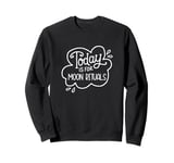 Today Is for Moon Rituals Spirituality Magic Sweatshirt