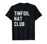 Tin Foil Hat Club Conspiracy Theory T Shirt T-Shirt