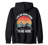 Retro Funny I Put My Book Down To Be Here - for Book Lover Zip Hoodie