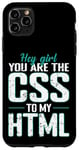 iPhone 11 Pro Max Hey Girl, You Are the CSS to My HTML Case