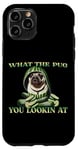 iPhone 11 Pro FUNNY PUG WHAT THE PUG YOU LOOKIN AT DOG SHOW PUG SHOW DOGS Case