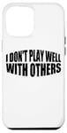 Coque pour iPhone 15 Pro Max I Don't Play Well With Others | |---.