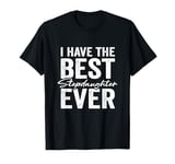 I Have The Best Stepdaughter Ever Stepmother Stepfather T-Shirt