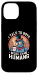 iPhone 14 I talk to robots more than human Fun AI Machine Bot Case