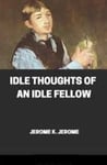 Idle Thoughts of an Idle Fellow Illustrated