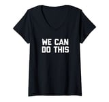 Womens We Can Do This T-Shirt funny saying sarcastic novelty cool V-Neck T-Shirt