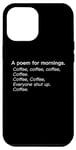 iPhone 12 Pro Max A Poem For Mornings Funny Coffee Lover Humor Sarcastic Joke Case