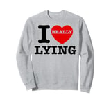 I Love Lying Funny Sarcastic Couple Valentines Day GF BF Sweatshirt