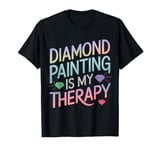 Diamond Painting Is My Therapy Art Fan Diamond Painter T-Shirt