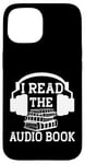 Coque pour iPhone 15 I Read The Audiobook Lover Lecteur de casque audio