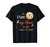 I Love My Mum to the Moon and Back T-Shirt