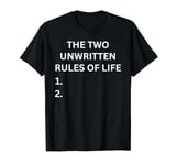 The two unwritten rules of life sarcastic funny saying T-Shirt