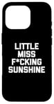 iPhone 16 Pro Little Miss Fucking Sunshine T-Shirt funny saying sarcastic Case