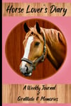 Horse Lover'S Diary: Full Color Gratitude Journal for Horse Lovers with Affirmat