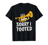 Sorry I Tooted Trumpet Halftime Show Funny Trumpet Players T-Shirt