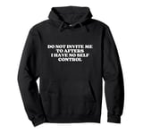 Do Not Invite Me To Afters I Have No Self Control Aesthetic Pullover Hoodie