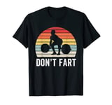 Don't Fart Funny Weight Lifting Gym Workout Fitness Weights T-Shirt