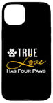 iPhone 15 Plus True Love Has Four Paws Funny Dogs Cats Valentine Case