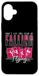 iPhone 16 Plus Don't Let The Fear Of Falling Keep You Aerial Hoop Aerialist Case