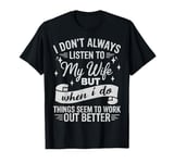 I don't always listen to my Wife but when I do Funny Husband T-Shirt