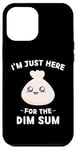 iPhone 12 Pro Max Kawaii Cute Dim Sum I'm Just Here For The Dim Sum Case