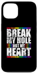 iPhone 13 Break My Hole Not My Heart Funny Gay idea Case