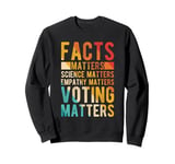 FACTS MATTERS SCIENCE MATTERS EMPATHY MATTERS VOTING MATTERS Sweatshirt