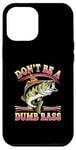 Coque pour iPhone 12 Pro Max Don't Be A Dumb Bass Funny Fishing Citation Funny Fishing Meme