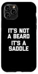 Coque pour iPhone 11 Pro T-shirt humoristique pour homme avec inscription « It's Not A Beard, It's A Saddle »