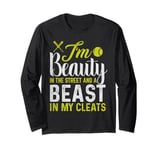 I'm A Beauty In The Street And A Beast In My Cleats Long Sleeve T-Shirt