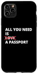 iPhone 11 Pro Max All You Need Is Love A Passport Funny Travel Vacation Quote Case