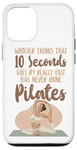 iPhone 12/12 Pro Pilates Instructor Teacher Whoever Thinks 10 Seconds Goes By Case