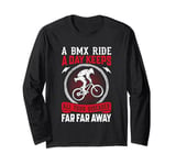 A BMX Ride A Day Keeps All Your Diseases Far Far Away Long Sleeve T-Shirt