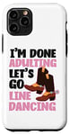 iPhone 11 Pro Line Dancing Dance Teacher I'm Done Adulting Let's Go Line Case