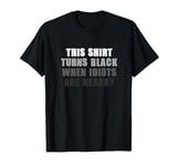 This Shirt Turns Black When Idiots Are Nearby Sarcasm T-Shirt