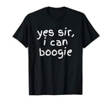 Yes Sir I Can Boogie T-Shirt