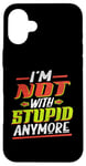 iPhone 16 Plus Not With Stupid Anymore I'm Allergic To Stupidity Not Stupid Case