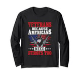 Veterans Because Americans Need Heroes Too US Flag Patriotic Long Sleeve T-Shirt