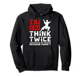 Tai chi think twice because I won't Pullover Hoodie