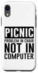 Coque pour iPhone XR Picnic Problem In Chair, Not In Computer -.