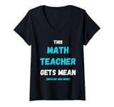 Womens This Math Teacher Gets Mean funny sarcastic school saying V-Neck T-Shirt