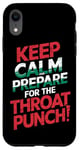 iPhone XR Keep Calm And Prepare For The Throat Punch Humor Case