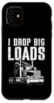 Coque pour iPhone 11 I Drop Big Loads Semi Truck Driver Trucker