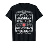 Franklyn Name Its A Franklyn Thing You Wouldn't Understand T-Shirt