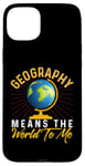 iPhone 15 Plus Geography Means the World to me Shirt Geography Shirt World Case