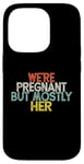 Coque pour iPhone 14 Pro We're Pregnant But Mostly Her, Funny Expectant Father Saying