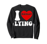 I Love Lying Funny Sarcastic Couple Valentines Day GF BF Sweatshirt